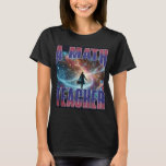 T-shirt A math teacher moving through space<br><div class="desc">This T-shirt features a captivating design of a math teacher moving through a cosmic space filled with equations and geometric shapes,  symbolizing the journey through the vast universe of mathematics.</div>