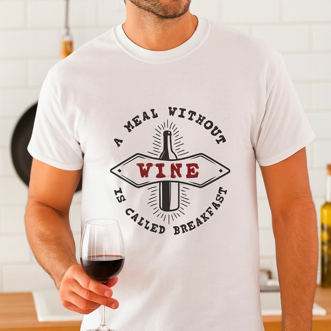 T-shirt A Meal Without Wine Is Called Breakfast (Créateur téléchargé)