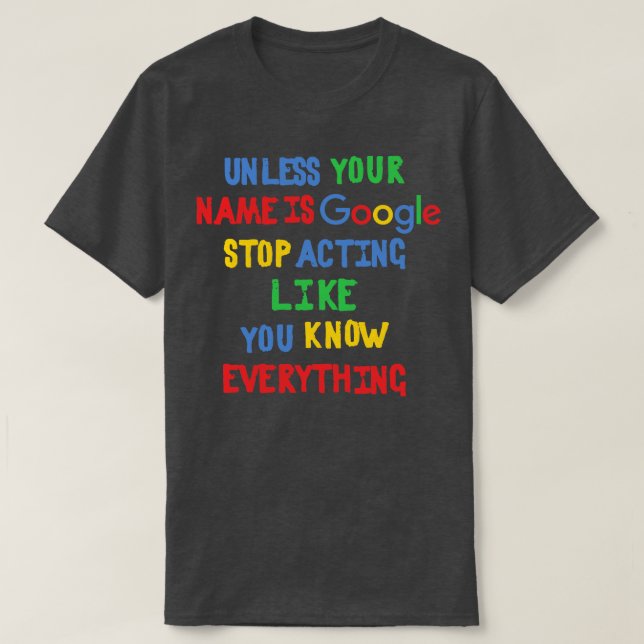 T-shirt À moins que votre nom ne soit Google, arrêtez d'ag (Design devant)