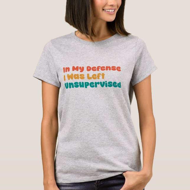 T-shirt À mon avis, j'étais laissé sans surveillance (Devant)