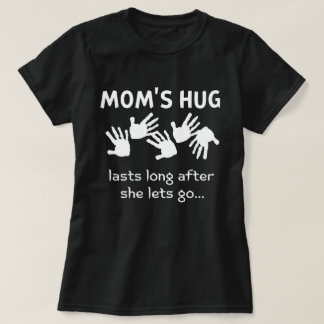 T-shirt A Mother's Hug Lasts Long After She Lets Go
