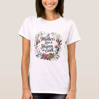 T-shirt A Mother's Love Is Heaven On Earth