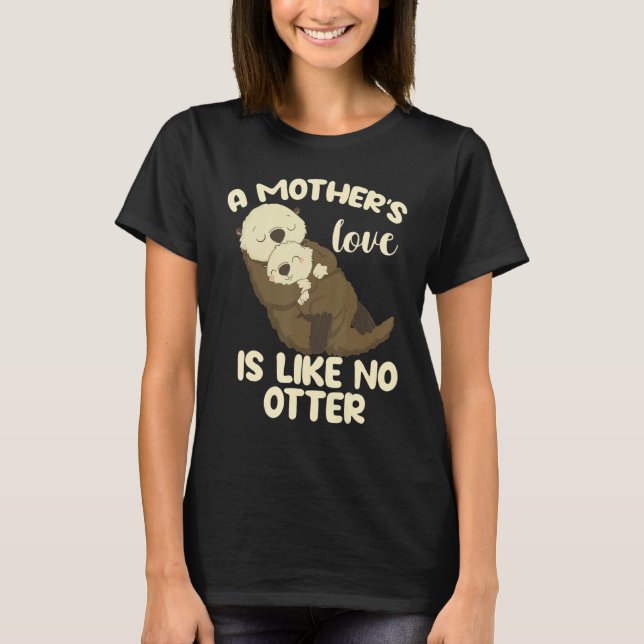 T-shirt A Mother's Love Is Like No Otter (Devant)
