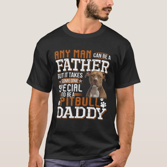 T-shirt A Pitbull Daddy Any Man Can Be A Father  Dad Men (Devant)