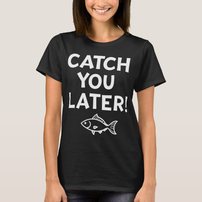 T-shirt À plus tard ! - Jeu de mots sur la pêche  (Devant)
