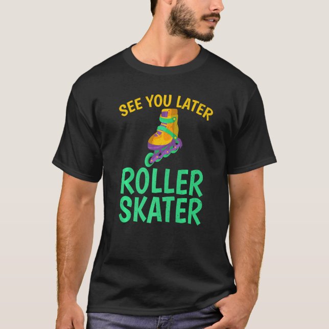 T-shirt À plus tard Roller Skater Roller Skater (Devant)