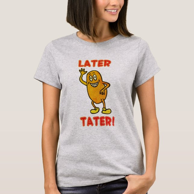 T-shirt À plus tard Tater! (Devant)