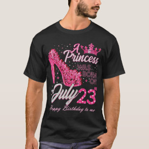 T-shirt A Princess Was Born on July 23 High Heels July 23r
