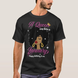 T-shirt A Queen Was Born In January Happy Birthday Black W