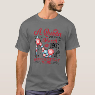 T-shirt A Queen Was Born In March 1970 Happy Birthday 51 Y