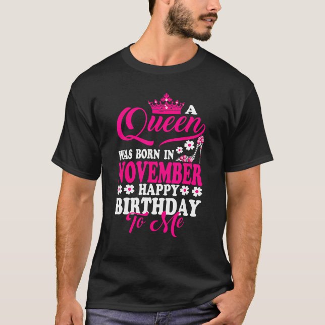 T-shirt A Queen Was Born In November Happy Birthday To Me  (Devant)