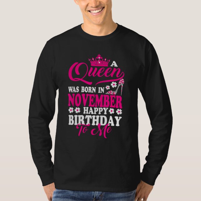 T-shirt A Queen Was Born In November Happy Birthday To Me  (Devant)