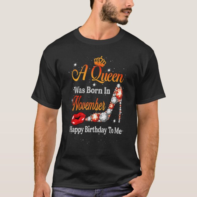 T-shirt A Queen Was Born In November Happy Birthday To Me  (Devant)