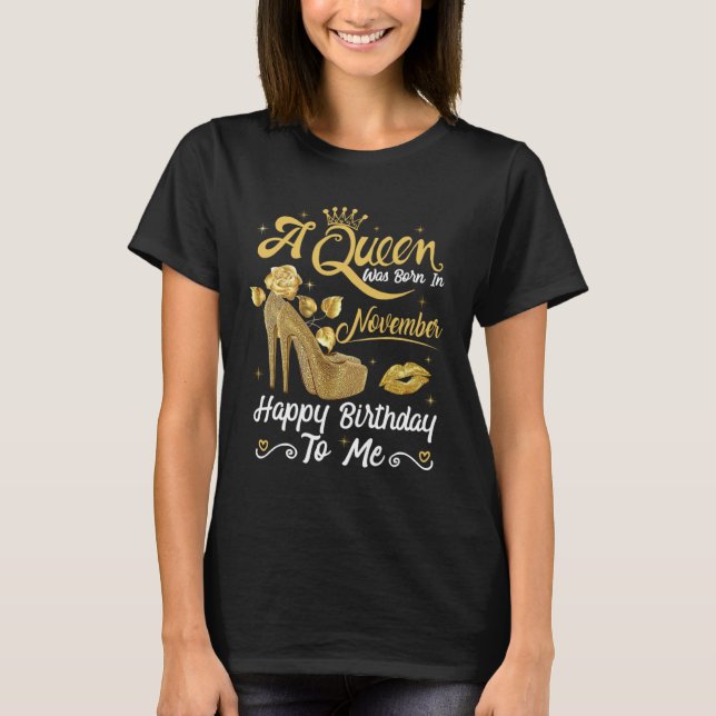 T-shirt A Queen Was Born in November Happy To Me Girly Hig (Devant)