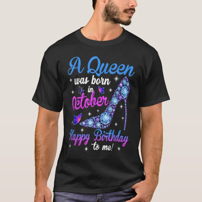 T-shirt A Queen Was Born In October Happy Birthday To Me H (Devant)