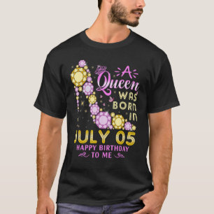 T-shirt A Queen Was Born On July 5 Happy Birthday To Me 5t