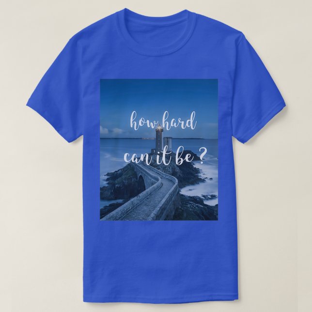 T-shirt à quel point cela peut-il être difficile d'inspire (Design devant)