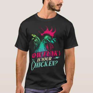 T-shirt À quel point votre poulet est funky - Volailles d'