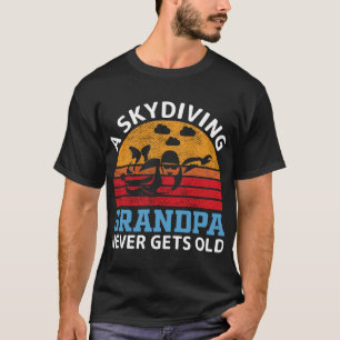 T-shirt A-Skydiving-Grand-pa-Never-T-shirt