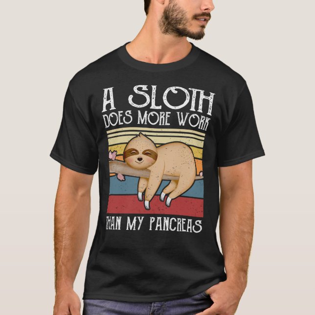 T-shirt A Sloth Does More Work Than My Pancreas, Diabetes  (Devant)