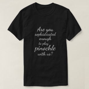 T-shirt "A sophistiqué assez pour jouer le pinochle avec