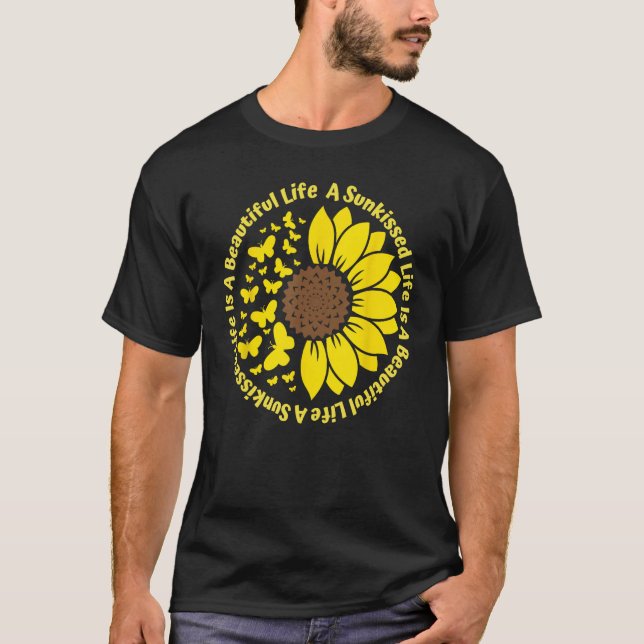 T-shirt A Sunkissed LIfe Is A Beautiful Life Sunflower But (Devant)