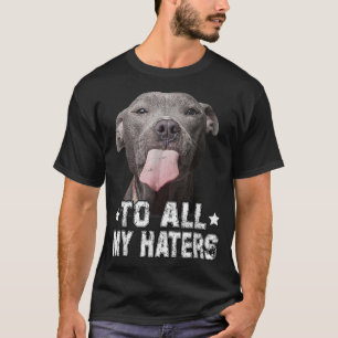 T-shirt À tous mes haïteurs Drôle Pitbull Cadeaux Amoureux