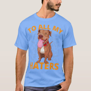 T-shirt À tous mes haïteurs Drôle Pitbull Cadeaux Amoureux
