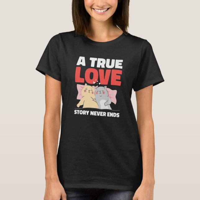 T-shirt A True Love Story Never Ends with Cats for Valenti (Devant)