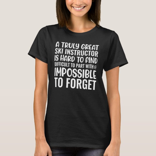 T-shirt A Truly Great Ski Instructor Is Impossible To Forg (Devant)