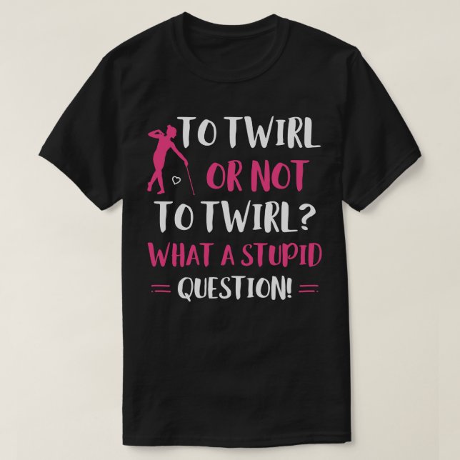 T-shirt À Twirl ou pas à Twirl Funny Majorette Baton Twi (Design devant)
