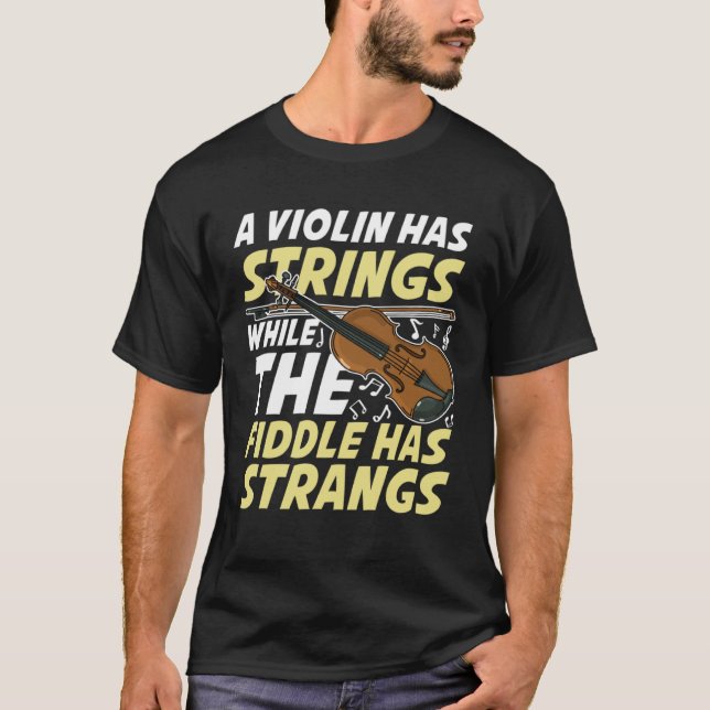 T-shirt A Violin Has Strings While The Fiddle Has Strangs (Devant)