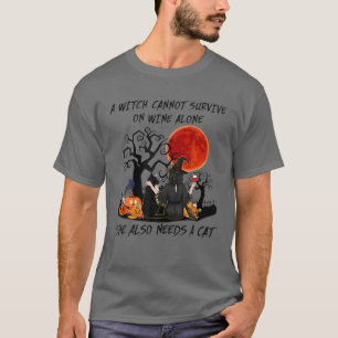 T-shirt A Witch Can't Survive On Wine Alone She Need A Cat