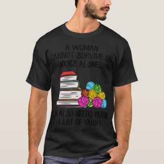 T-shirt A Woman Cannot Survive On Books Alone She Also Nee