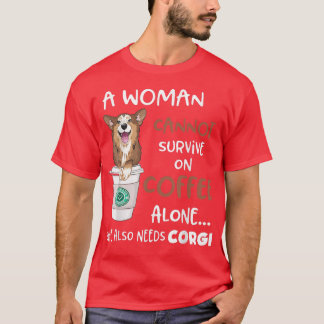 T-shirt A Woman Cannot Survive On Coffee Alone She Needs C