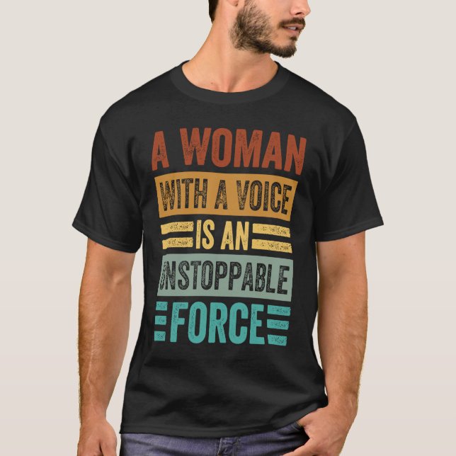 T-shirt A Woman With A Voice Is An Unstoppable Force  Wome (Devant)