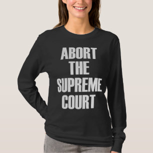T-shirt Abandonner La Cour Suprême SCOTUS Pro Choice Roe v