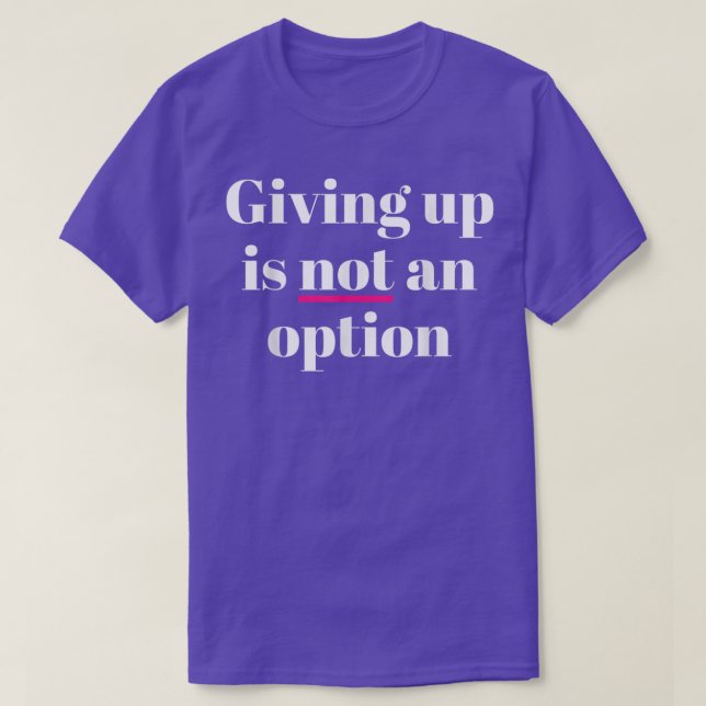 T-shirt Abandonner N'Est Pas Une Option (Design devant)