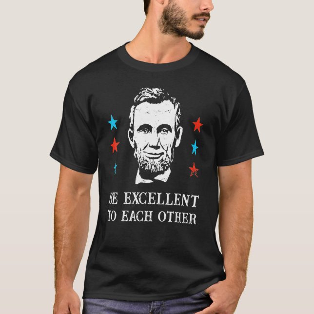T-shirt Abe Lincoln Soyez Excellents Les Uns Des Autres (Devant)