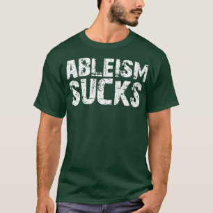T-shirt Ableism Sucks