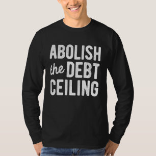 T-shirt Abolir Le Plafond De La Dette Cesser De Politiser 