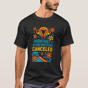 T-shirt Abonnement mensuel d'hystérectomie annulé Fun Femm