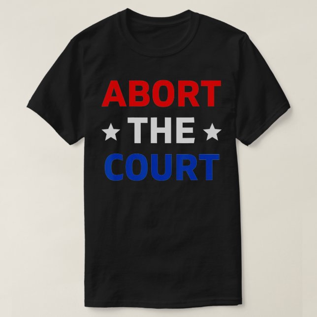 T-shirt Abort The Court - SCOTUS Reproductive Rights (1)  (Design devant)