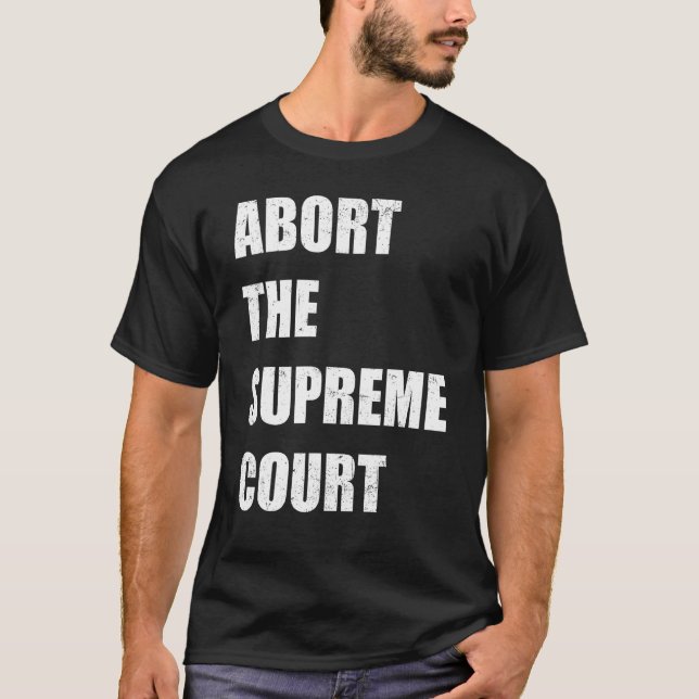 T-shirt Abort The Supreme Scotus Court Pro Choice Roe v Wa (Devant)