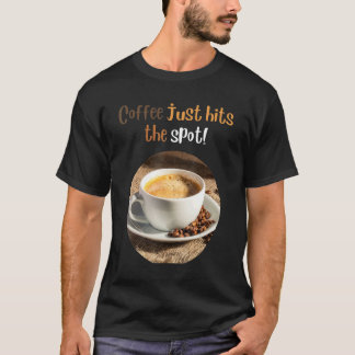 T-shirt about coffee Coffee Just Hits The Spot