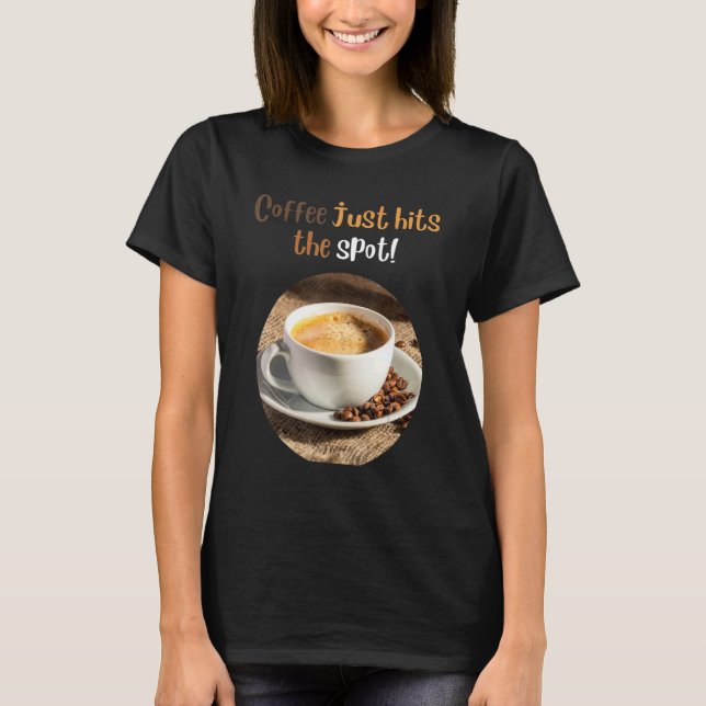 T-shirt about coffee Coffee Just Hits The Spot (Devant)