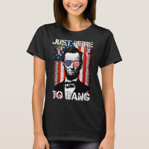 T-shirt Abraham Lincoln 4 juillet Juste Ici Pour Bang Amer