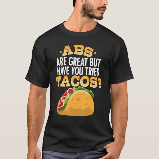 T-shirt Abs Are Great But Have You Tried Tacos  Fitness Wo (Devant)