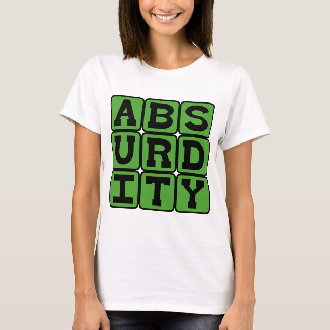 T-shirt Absurdité, extrêmement déraisonnable (Devant)