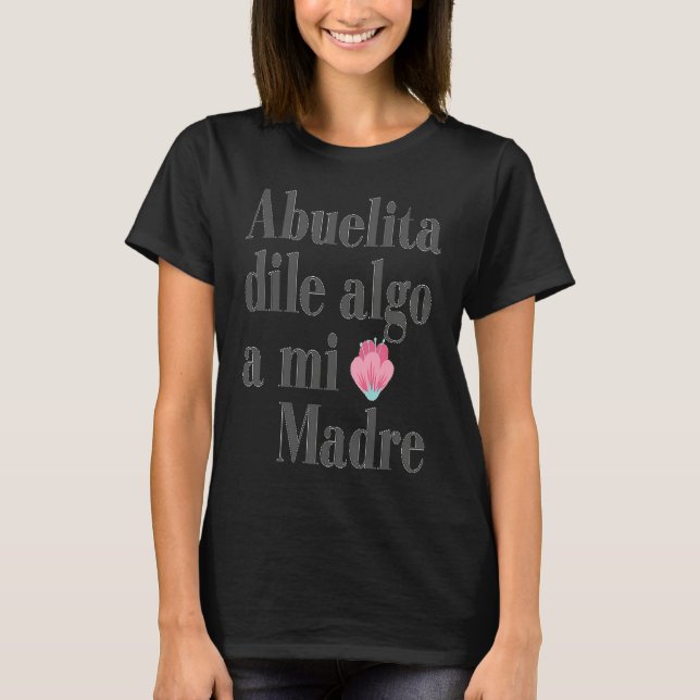 T-shirt Abuelita dile algo a mi madre (Devant)